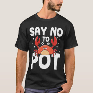 Say No To Pot - Crab T-Shirt