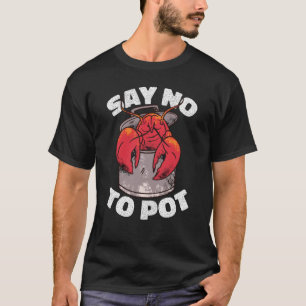 Say No To Pot Crawfish Lobster Boil Mardi Gras Fie T-Shirt