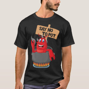 Say No To Pot -  Funny Crawfish Boiling Crawfish S T-Shirt