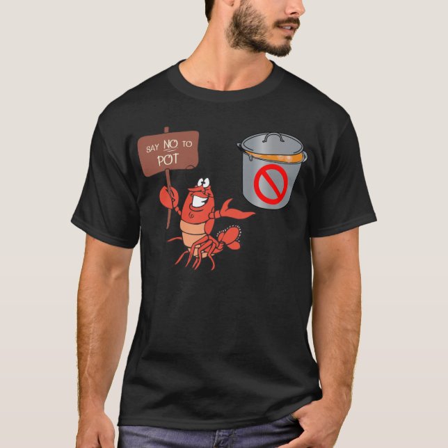 Say NO to POT LOBSTER BOIL T-Shirt (Front)