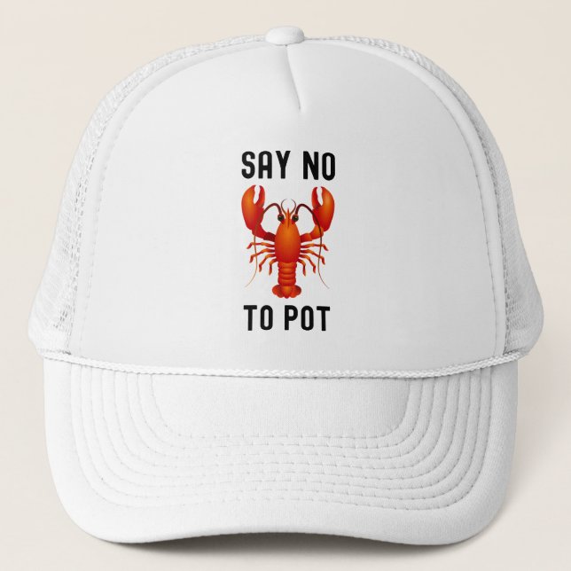 Say no to pot lobster funny trucker hat (Front)