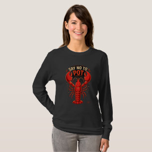 Say No To Pot Lobster Long Sleeve T-Shirt