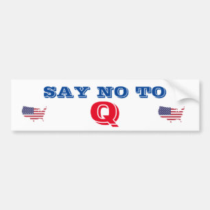 Say NO TO Q Bumper Sticker