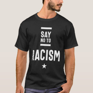 Say No To Racism T-Shirt