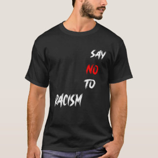say no to  Racism T-Shirt