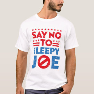 Say no to sleepy joe T-Shirt