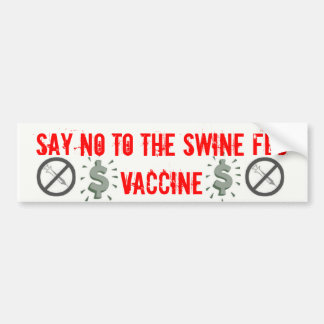 Say NO to the swine flu vac... Bumper Sticker