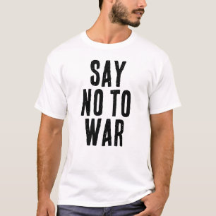 SAY NO TO WAR text T-Shirt