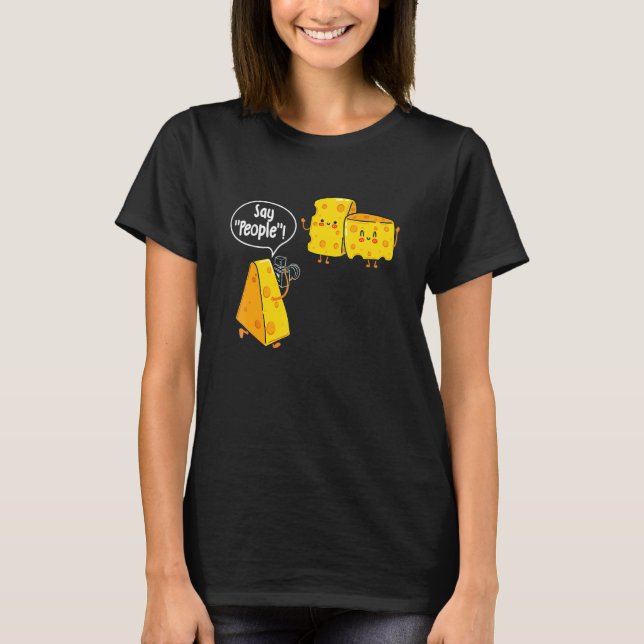 Say People - Cheese Lover Food Dairy Milk Gouda Ch T-Shirt (Front)