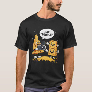 Say People Fun Cheese Lover Dairy Food Humor Carto T-Shirt