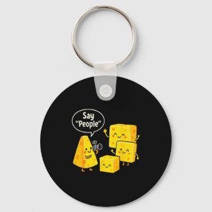 Say People Funny Cheese Lover Food Key Ring
