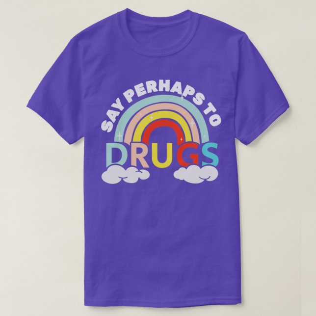Say Perhaps to drugs rainbow imajination T-Shirt (Design Front)