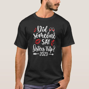 Say Sisters Trip 2023 Vacation Travel Sisters Week T-Shirt