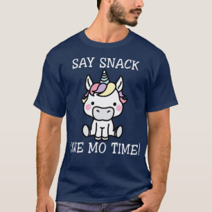 Say Snack One Mo Time Unicorn Funny Unicorn T Shir T-Shirt