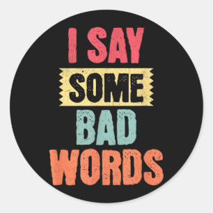 Say Some Bad Words Adult Humour Funny Sarcastic Classic Round Sticker