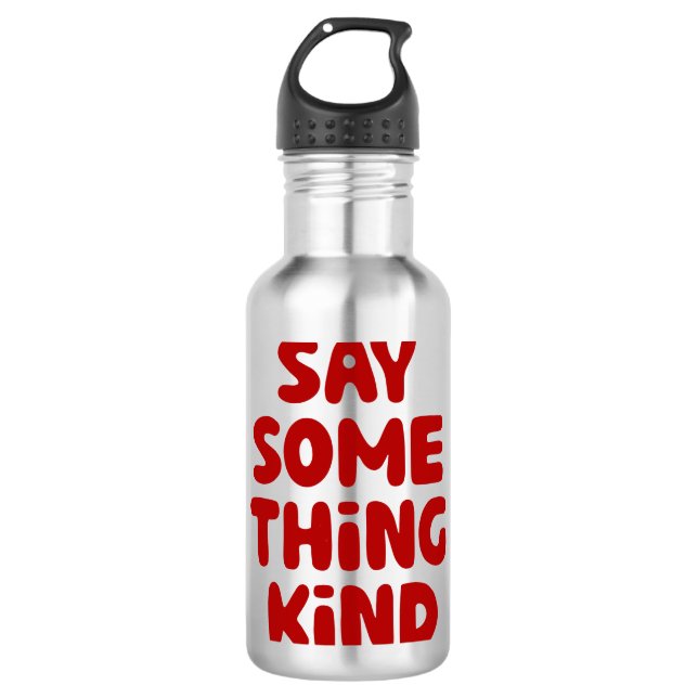 Say Some Thing Kind 710 Ml Water Bottle (Front)