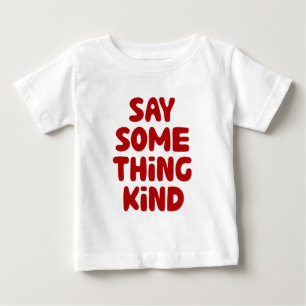 Say Some Thing Kind Baby T-Shirt