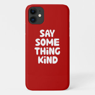 Say Some Thing Kind iPhone 11 Case