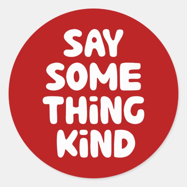 Say Some Thing Kind Classic Round Sticker (Front)