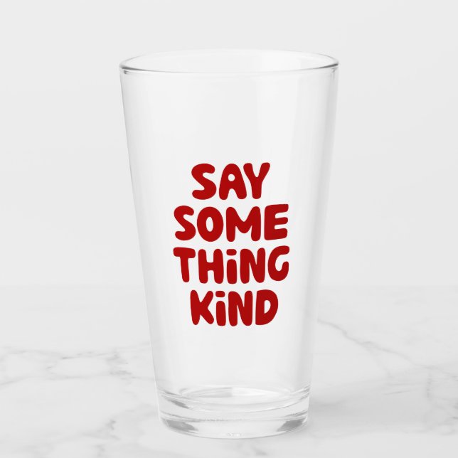 Say Some Thing Kind Glass (Front)
