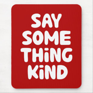 Say Some Thing Kind Mouse Mat