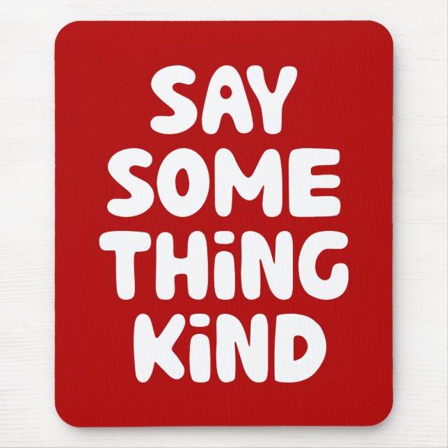 Say Some Thing Kind Mouse Mat (Front)