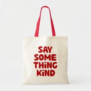 Say Some Thing Kind Tote Bag