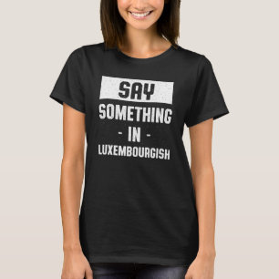 Say Something in Luxembourgish Luxembourger Humo T-Shirt