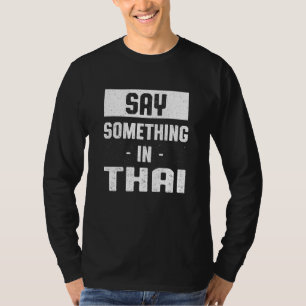 Say Something in Thai Thailand Humour Siamese La T-Shirt
