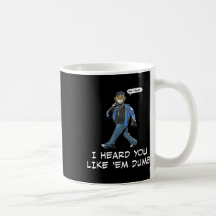 Say Trump I Heard You Like Em Dumb Funny  Coffee Mug
