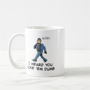 Say Trump I Heard You Like em Dumb Funny Coffee Mug