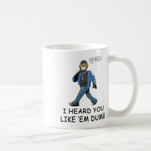 Say Trump I Heard You Like Em Dumb Funny Coffee Mug