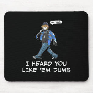 Say Trump I Heard You Like Em Dumb Funny Mouse Mat