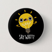 Say Watt Funny Light Bulb Pun Dark BG