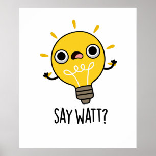 Say Watt Funny Light Bulb Pun  Poster