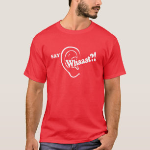 Say Whaaat?! fun slogan ear graphic t-shirt
