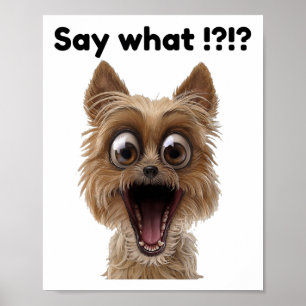 Say What !_ Cute Fun Surprised Excited Puppy Dog Poster
