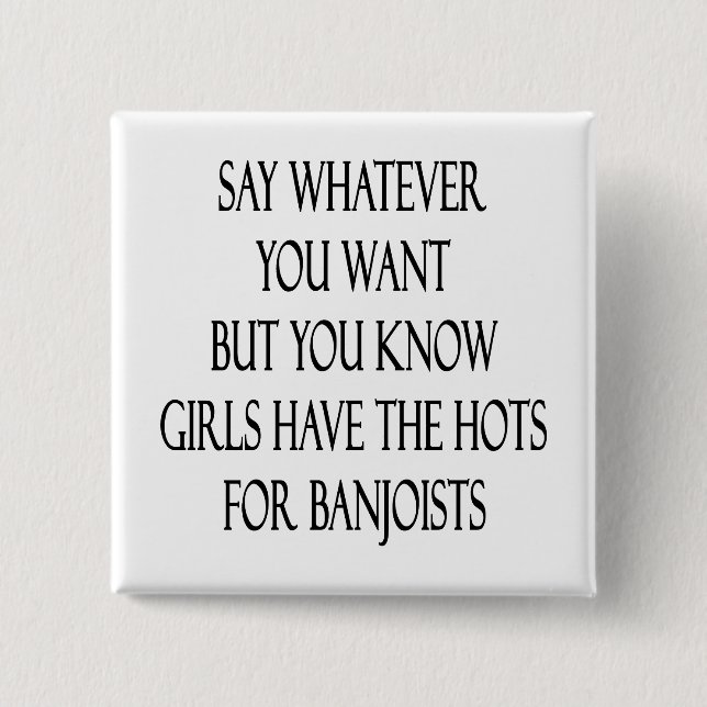 Say Whatever You Want But You Know Girls Have The 15 Cm Square Badge (Front)