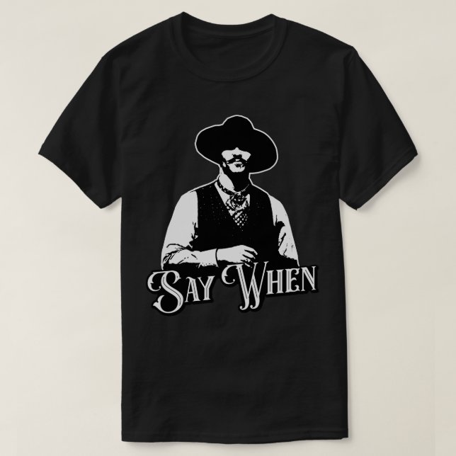 Say When V2 T-Shirt (Design Front)