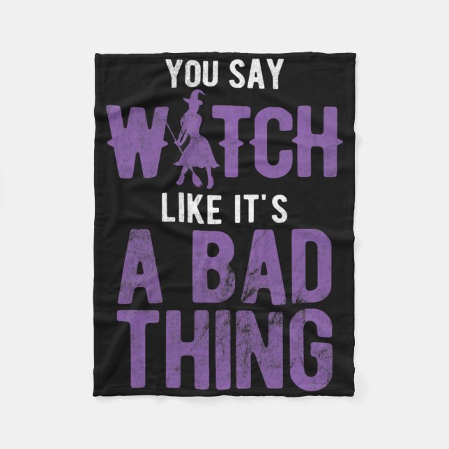 Say Witch Like It's A D Thing Halloween  Fleece Blanket (Front)