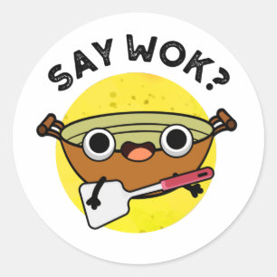 Say Wok Funny Chinese Wok Pun  Classic Round Sticker