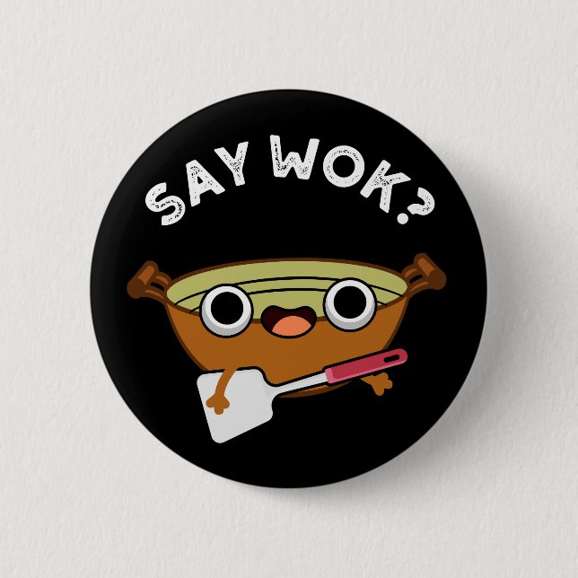 Say Wok Funny Chinese Wok Pun Dark BG 6 Cm Round Badge (Front)