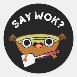 Say Wok Funny Chinese Wok Pun Dark BG Classic Round Sticker