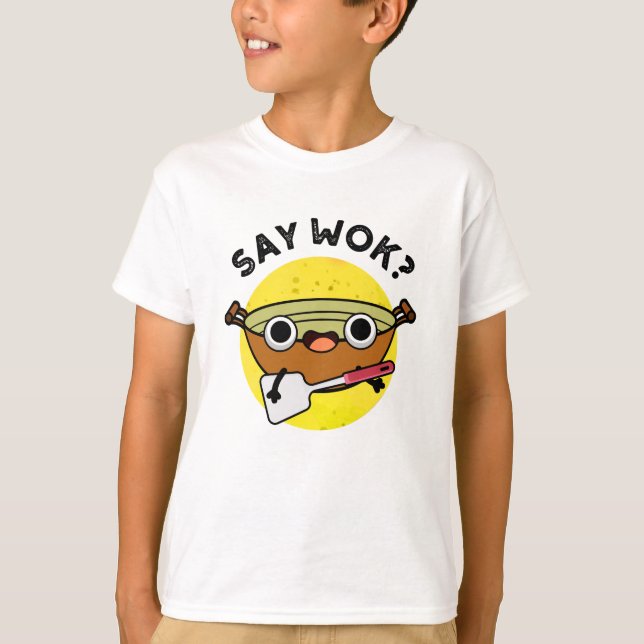 Say Wok Funny Chinese Wok Pun  T-Shirt (Front)
