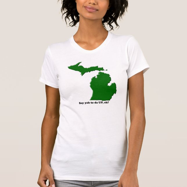 Say yah to da UP, eh? T-Shirt (Front)