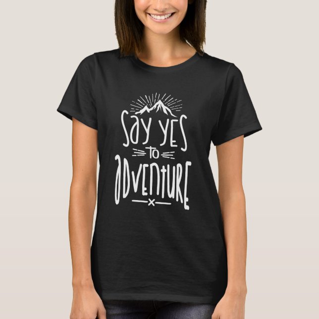Say Yes To Adventure T-Shirt (Front)