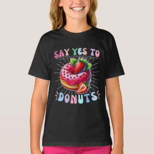 say yes to doughnuts T-Shirt