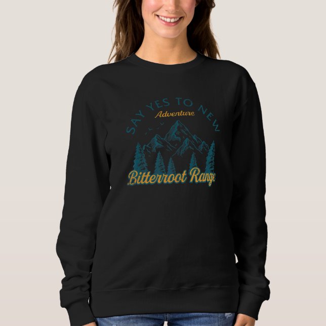 Say Yes To New Adventures Bitterroot Range Hiking  Sweatshirt (Front)