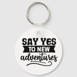 Say Yes to New Adventures Inspiration Quote Key Ring