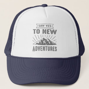 SAY YES TO NEW ADVENTURES ! inspirational Trucker Hat